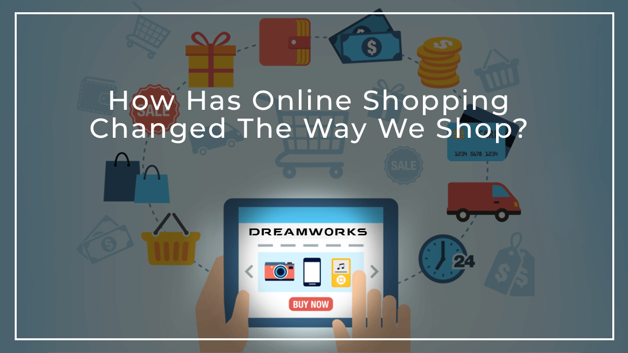 How Has Online Shopping Changed The Way We Shop?